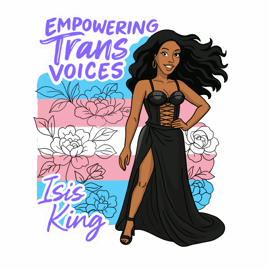Stylized illustration of Isis King standing confidently in a black gown with a high slit, against a backdrop of floral outlines layered over the transgender pride flag. Above her are the words “Empowering Trans Voices” and her name written in bold script at the bottom left.