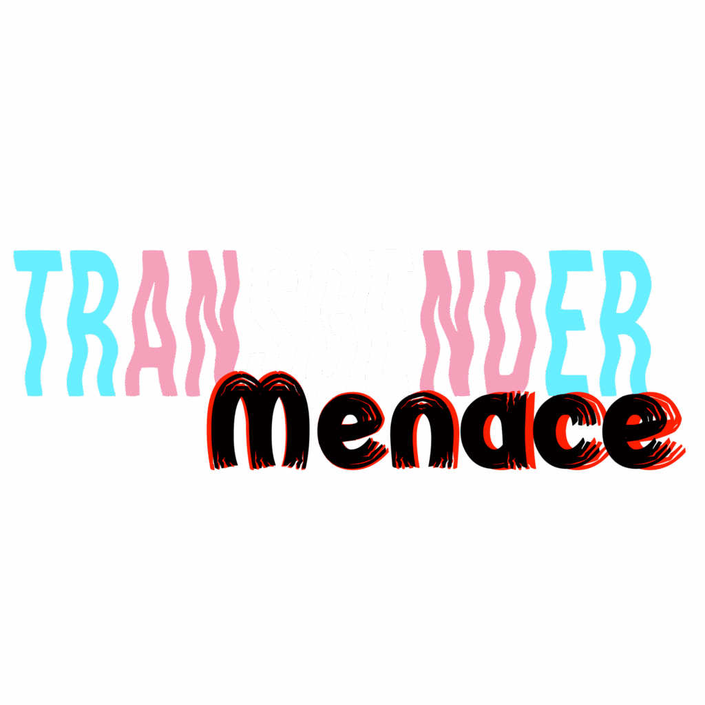Bold text design reading “TRANSGENDER Menace,” with “TRANSGENDER” in the colors of the transgender pride flag and “Menace” in dripping red and black letters.